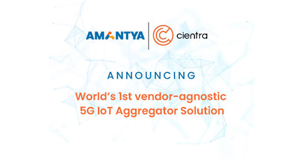 World’s 1st vendor-agnostic 5G IoT Aggregator Solution Launched by Amantya, Cientra